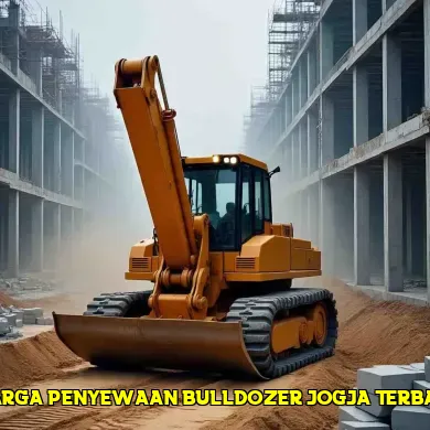 Mengapa Harga Penyewaan Bulldozer Jogja Berbeda di Musim Proyek